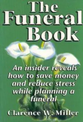 The Funeral Book: Un insider dezvăluie cum să economisiți bani și să reduceți stresul în timp ce planificați o înmormântare - The Funeral Book: An Insider Reveals How to Save Money and Reduce Stress While Planning a Funeral