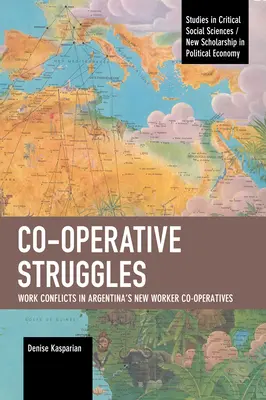 Lupte co-operative: Conflicte de muncă în noile cooperative de muncitori din Argentina - Co-Operative Struggles: Work Conflicts in Argentina's New Worker Co-Operatives