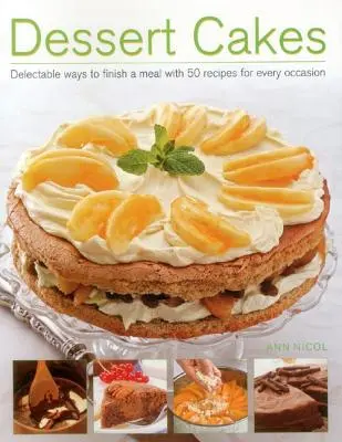 Desert Cakes: Moduri delicioase de a termina o masă cu 50 de rețete pentru fiecare ocazie - Dessert Cakes: Delectable Ways to Finish a Meal with 50 Recipes for Every Occasion