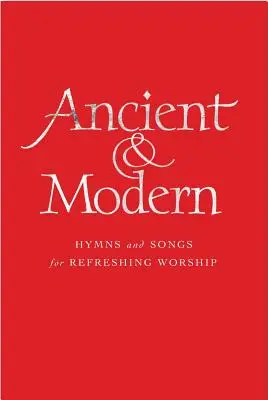 Ancient & Modern, Melody Edition: Imnuri și cântece pentru o închinare înviorătoare - Ancient & Modern, Melody Edition: Hymns and Songs for Refreshing Worship