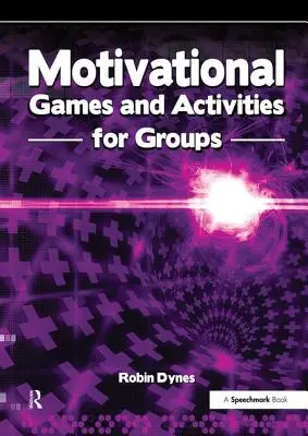 Jocuri și activități motivaționale pentru grupuri: Exerciții pentru energizare, entuziasm și inspirație - Motivational Games and Activities for Groups: Exercises to Energise, Enthuse and Inspire