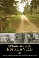 Vorbind în numele celor înrobiți - interpretarea patrimoniului în siturile plantațiilor antebelice - Speaking for the Enslaved - Heritage Interpretation at Antebellum Plantation Sites