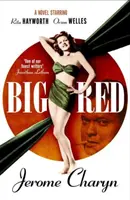 Big Red - Un roman cu Rita Hayworth și Orson Welles - Big Red - A Novel Starring Rita Hayworth and Orson Welles