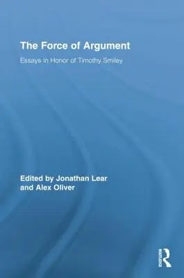 Forța argumentului: Eseuri în onoarea lui Timothy Smiley - The Force of Argument: Essays in Honor of Timothy Smiley