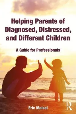 Ajutorarea părinților cu copii diagnosticați, tulburați și diferiți: Un ghid pentru profesioniști - Helping Parents of Diagnosed, Distressed, and Different Children: A Guide for Professionals