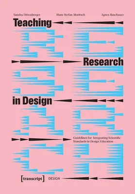 Predarea cercetării în design: Linii directoare pentru integrarea standardelor științifice în educația în domeniul designului - Teaching Research in Design: Guidelines for Integrating Scientific Standards in Design Education