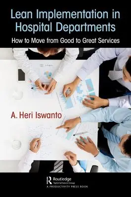 Implementarea Lean în departamentele spitalicești: Cum să treceți de la servicii bune la servicii excelente - Lean Implementation in Hospital Departments: How to Move from Good to Great Services