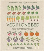 Veg in One Bed New Edition - Cum să cultivi o abundență de alimente într-un pat supraînălțat, lună de lună - Veg in One Bed New Edition - How to Grow an Abundance of Food in One Raised Bed, Month by Month