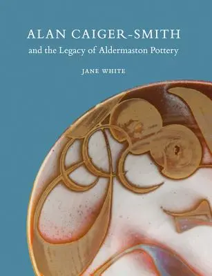Alan Caiger-Smith și moștenirea olăriei Aldermaston - Alan Caiger-Smith and the Legacy of the Aldermaston Pottery