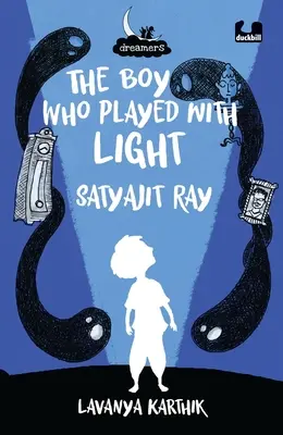 The Boy Who Played with Light (Băiatul care se juca cu lumina): Satyajit Ray - The Boy Who Played with Light: Satyajit Ray