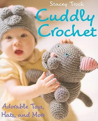 Cuddly Crochet - Jucării adorabile, pălării și multe altele - Cuddly Crochet - Adorable Toys, Hats, and More