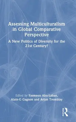 Evaluarea multiculturalismului în perspectivă comparativă globală: O nouă politică a diversității pentru secolul XXI? - Assessing Multiculturalism in Global Comparative Perspective: A New Politics of Diversity for the 21st Century?