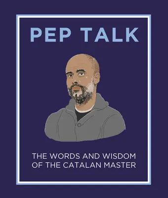 Pep Talk: Cuvintele și înțelepciunea maestrului catalan - Pep Talk: The Words and Wisdom of the Catalan Master