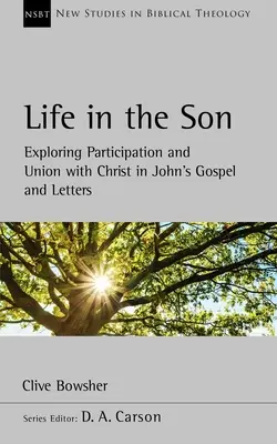 Viața în Fiul - Explorarea participării și unirii cu Hristos în Evanghelia și scrisorile lui Ioan - Life in the Son - Exploring participation and union with Christ in John's Gospel and letters