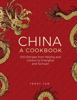 China: O carte de bucate: 300 de rețete clasice din Beijing și Canton, până la Shanghai și Sichuan - China: A Cookbook: 300 Classic Recipes from Beijing and Canton, to Shanghai and Sichuan
