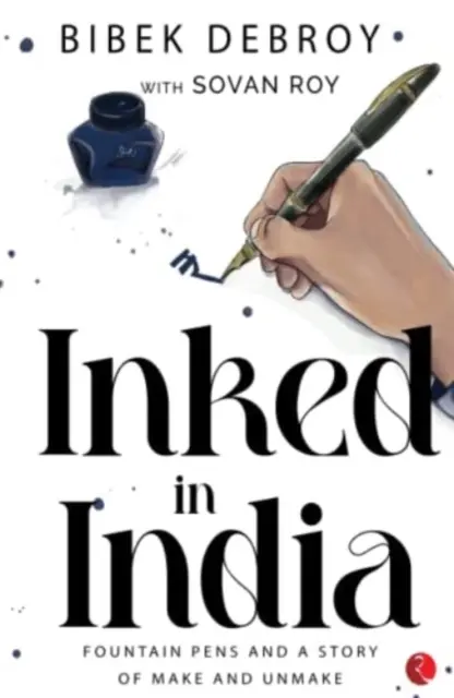 INKED IN INDIA - Stilouri fântână și o poveste despre a face și a desface - INKED IN INDIA - Fountain Pens and a Story of Make and Unmake