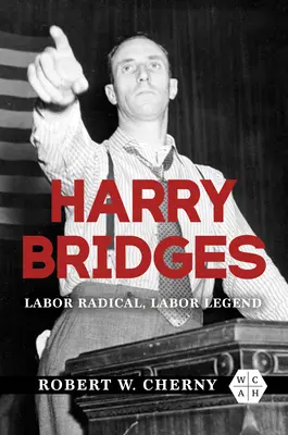 Harry Bridges: Radical al muncii, legendă a muncii - Harry Bridges: Labor Radical, Labor Legend