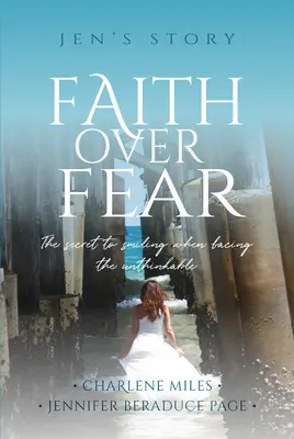 Credința mai presus de frică: Secretul de a zâmbi când te confrunți cu impensabilul / Faith Over Fear: The Secret to Smiling When Facing the Unthinkable - Faith Over Fear: The Secret to Smiling When Facing the Unthinkable