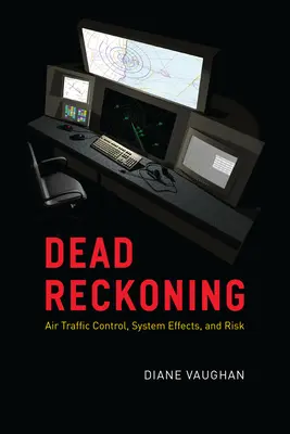 Dead Reckoning: Controlul traficului aerian, efectele sistemului și riscul - Dead Reckoning: Air Traffic Control, System Effects, and Risk