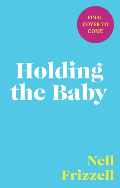 Holding the Baby - Lapte, sudoare și lacrimi din prima linie a maternității - Holding the Baby - Milk, sweat and tears from the frontline of motherhood