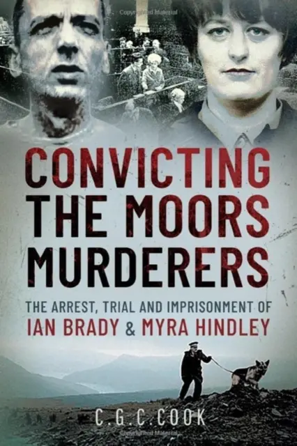 Condamnarea ucigașilor maori: Arestarea, procesul și încarcerarea lui Ian Brady și Myra Hindley - Convicting the Moors Murderers: The Arrest, Trial and Imprisonment of Ian Brady and Myra Hindley