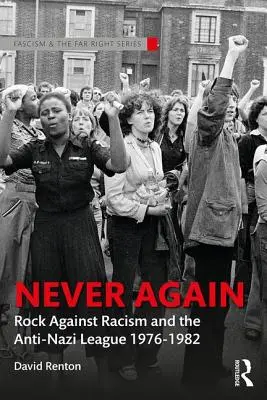 Never Again: Rock împotriva rasismului și Liga antinazistă 1976-1982 - Never Again: Rock Against Racism and the Anti-Nazi League 1976-1982