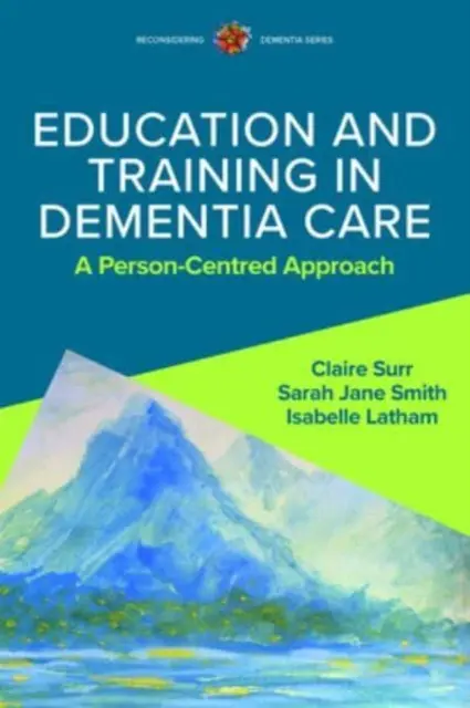 Educație și formare în îngrijirea demenței: A Person-Centred Approach (O abordare centrată pe persoană) - Education and Training in Dementia Care: A Person-Centred Approach