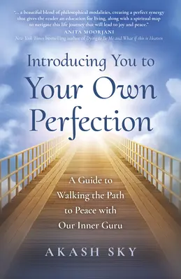 Introducându-te la propria ta perfecțiune: A Guide to Walking the Path to Peace with Our Inner Guru (Un ghid pentru a merge pe calea păcii cu guru-ul nostru interior) - Introducing You to Your Own Perfection: A Guide to Walking the Path to Peace with Our Inner Guru