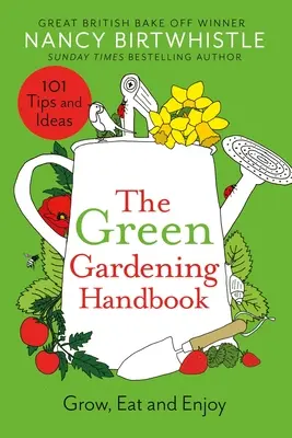 Manualul de grădinărit verde: Grow, Eat and Enjoy - The Green Gardening Handbook: Grow, Eat and Enjoy