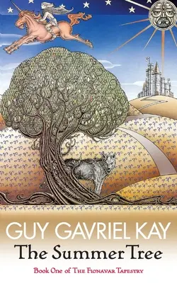 Copacul de vară - Cartea întâi a Tapiseriei Fionavar - Summer Tree - The Fionavar Tapestry Book One
