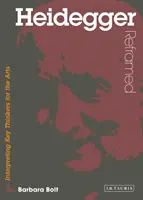 Heidegger reîncadrat - interpretarea gânditorilor cheie pentru arte - Heidegger Reframed - Interpreting Key Thinkers for the Arts