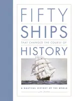 Cincizeci de nave care au schimbat cursul istoriei - O istorie nautică a lumii - Fifty Ships that Changed the Course of History - A Nautical History of the World