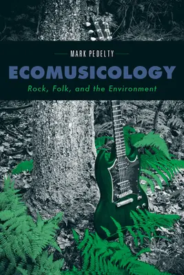 Ecomuzicologie: Rock, folk și mediu - Ecomusicology: Rock, Folk, and the Environment