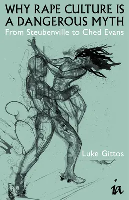 De ce cultura violului este un mit periculos: de la Steubenville la Ched Evans - Why Rape Culture Is a Dangerous Myth: From Steubenville to Ched Evans