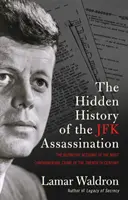 Hidden History of the JFK Assassination - relatarea definitivă a celei mai controversate crime a secolului XX - Hidden History of the JFK Assassination - the definitive account of the most controversial crime of the twentieth century