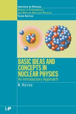 Idei și concepte de bază în fizica nucleară: O abordare introductivă, ediția a treia - Basic Ideas and Concepts in Nuclear Physics: An Introductory Approach, Third Edition