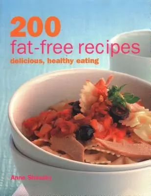 200 de rețete fără grăsimi: Mâncare delicioasă și sănătoasă - 200 Fat-Free Recipes: Delicious, Healthy Eating