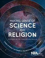 Înțelegerea științei și a religiei: Strategii pentru sala de clasă și nu numai - Making Sense of Science and Religion: Strategies for the Classroom and Beyond