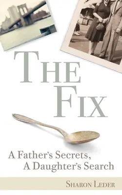 The Fix: Secretele unui tată, căutarea unei fiice: A Father's Secrets, a Daughter's Search - The Fix: A Father's Secrets, a Daughter's Search