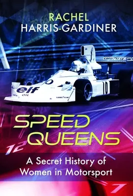 Speed Queens: O istorie secretă a femeilor din sporturile cu motor - Speed Queens: A Secret History of Women in Motorsport