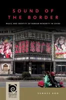 Sound of the Border: Muzica și identitatea minorității coreene din China - Sound of the Border: Music and Identity of Korean Minority in China