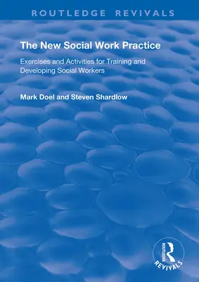 Noua practică a asistenței sociale: Exerciții și activități pentru formarea și dezvoltarea asistenților sociali - The New Social Work Practice: Exercises and Activities for Training and Developing Social Workers