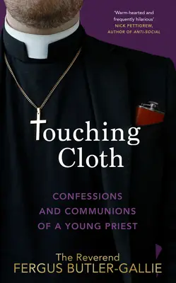 Atingerea pânzei: Confesiunile și împărtășirile unui tânăr preot - Touching Cloth: Confessions and Communions of a Young Priest