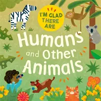 Mă bucur că există: Oameni și alte animale - I'm Glad There Are: Humans and Other Animals