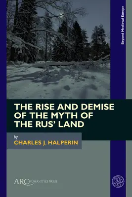 Ascensiunea și dispariția mitului Țării Rusiei - The Rise and Demise of the Myth of the Rus' Land