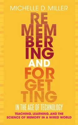 Remembering and Forgetting in the Age of Technology - Teaching, Learning, and the Science of Memory in a Wired World