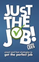 Doar slujba! - Strategii inteligente și rapide pentru a obține slujba perfectă - Just the Job! - Smart and fast strategies to get the perfect job