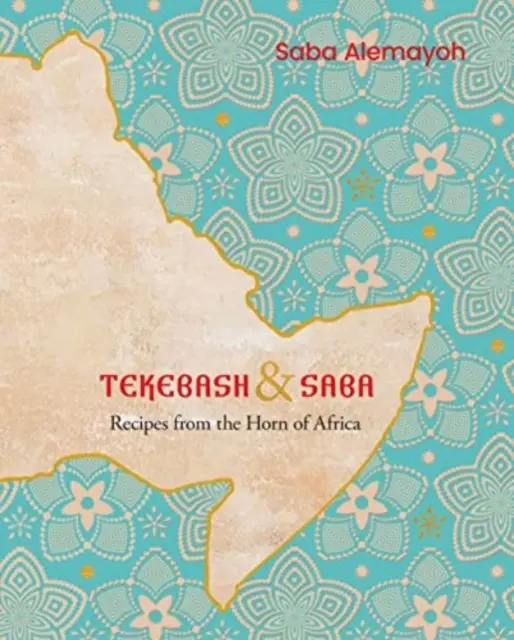 Tekebash și Saba - Rețete din Cornul Africii - Tekebash and Saba - Recipes from the Horn of Africa