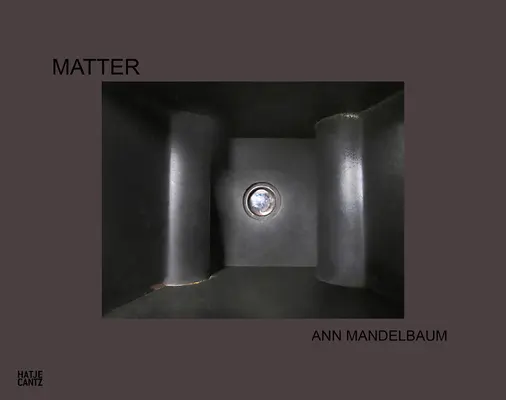 Ann Mandelbaum: Materie - Ann Mandelbaum: Matter