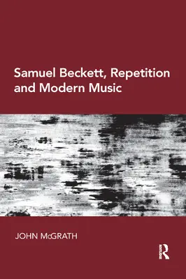 Samuel Beckett, repetiția și muzica modernă - Samuel Beckett, Repetition and Modern Music